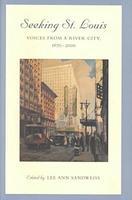 Seeking St. Louis ? Voices from a River City, 1670?2000: Voices from a River City, 1670-2000