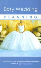 Easy Wedding Planning: From America's Top Wedding Experts Elizabeth & Alex Lluch