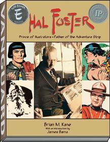 Hal Foster - Prince of Illustrators: Prince of Illustrators Father of the Adventure Strip