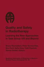 Quality and Safety in Radiotherapy: Learning the New Approaches in Task Group 100 and Beyond Quality and Safety in Radiotherapy: Learning the New Approaches in Task Group 100 and Beyond