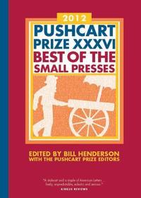 The Pushcart Prize XXXVI – Best of the Small Presses 2012 Edition: Best of the Small Presses 2012