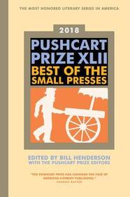 The Pushcart Prize XLII – Best of the Small Presses 2018 Edition: Best of the Small Presses 2018 Edition