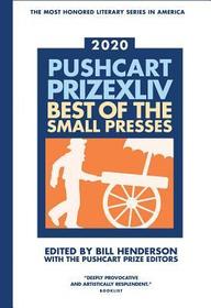 The Pushcart Prize XLlV ? Best of the Small Presses 2020 Edition: Best of the Small Presses 2020 Edition The Pushcart Prize XLlV ? Best of the Small Presses 2020 Edition: Best of the Small Presses 2020 Edition