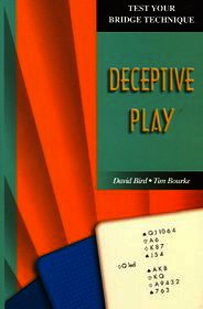 Test Your Bridge Technique: Deceptive Play Test Your Bridge Technique: Deceptive Play