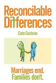 Reconcilable Differences: Marriages End.  Families Don't
