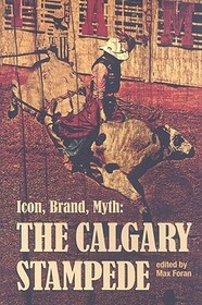 Icon, Brand, Myth: The Calgary Stampede