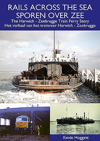 Rails Across the Sea: The Harwich - Zeebrugge Train Ferry Story Rails Across the Sea: The Harwich - Zeebrugge Train Ferry Story