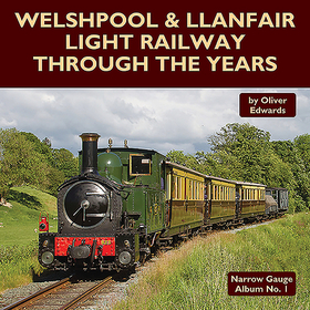 Welshpool & Llanfair Light Railway Through the Years Welshpool & Llanfair Light Railway Through the Years