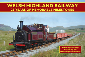Welsh Highland Railway: 25 Years of Memorable Milestones Welsh Highland Railway: 25 Years of Memorable Milestones