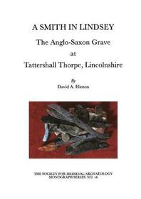 A Smith in Lindsey: The Anglo-Saxon Grave at Tattershall Thorpe, Lincolnshire A Smith in Lindsey: The Anglo-Saxon Grave at Tattershall Thorpe, Lincolnshire