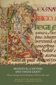 Medieval Cantors and their Craft ? Music, Liturgy and the Shaping of History, 800?1500: Music, Liturgy and the Shaping of History, 800-1500