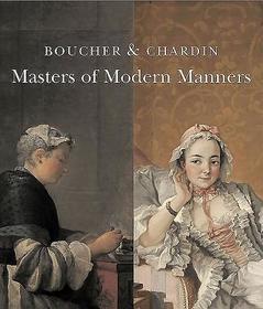 Boucher and Chardin – Masters of Modern Manners: Masters of Modern Manners