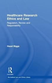 Healthcare Research Ethics and Law: Regulation, Review and Responsibility