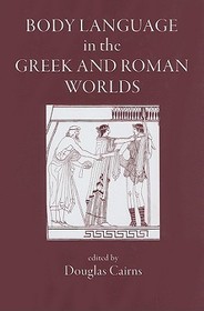 Body Language in the Greek and Roman Worlds