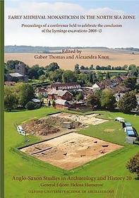 Anglo-Saxon Studies in Archaeology and History 20: Early Medieval Monasticism in the North Sea Zone: Recent Research and New Perspectives