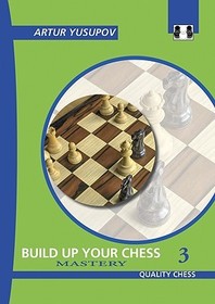 Build Up Your Chess 3: Mastery Build Up Your Chess 3: Mastery