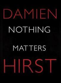 Damien Hirst: Nothing Matters