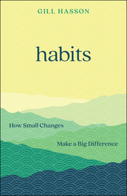 Habits: How Small Changes Make a Big Difference: How Small Changes Make a Big Difference