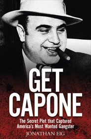 Get Capone: The Secret Plot that Captured American's Most Wanted Gangster