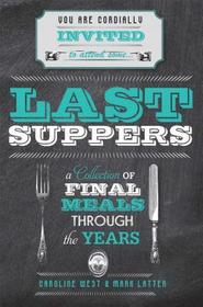 Last Suppers: A collection of final meals through the years