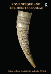 Romanesque and the Mediterranean: Patterns of Exchange Across the Latin, Greek and Islamic Worlds c.1000-c.1250