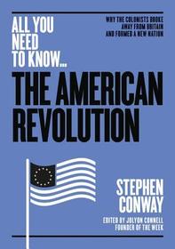 The American Revolution: Why the Colonists Broke Away from Britain - And Formed a New Nation The American Revolution: Why the Colonists Broke Away from Britain - And Formed a New Nation