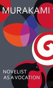 Novelist as a Vocation: An exploration of a writer?s life from the Sunday Times bestselling author Novelist as a Vocation: An exploration of a writer?s life from the Sunday Times bestselling author