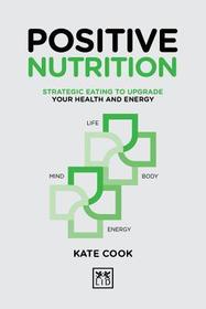 Positive Nutrition: Strategic Eating to Upgrade Your Health and Energy