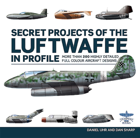 Secret Projects of the Luftwaffe in Profile Secret Projects of the Luftwaffe in Profile