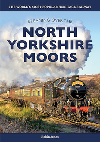 Steaming Over the North Yorkshire Moors: History of the North Yorkshire Moors Railway