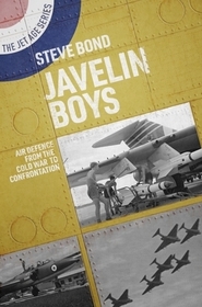 Javelin Boys: Air Defence from the Cold War to Confrontation Javelin Boys: Air Defence from the Cold War to Confrontation