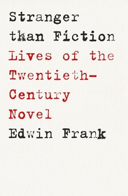 Stranger Than Fiction: Lives of the Twentieth-Century Novel Stranger Than Fiction: Lives of the Twentieth-Century Novel