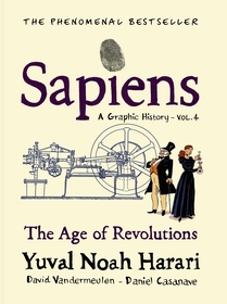 Sapiens A Graphic History, Volume 4: The Age of Revolutions