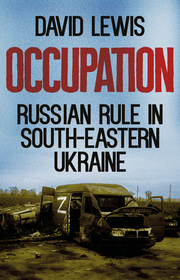 Occupation: Russian Rule in South-Eastern Ukraine