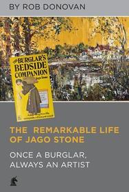 The Remarkable Life of Jago Stone – Once a Burglar, Always an Artist: Once a Burglar, Always an Artist