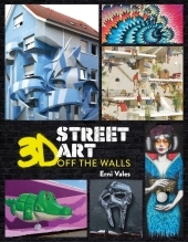 3D Street Art: Off the Walls 3D Street Art: Off the Walls