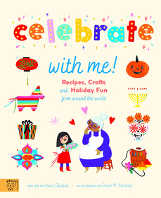 Celebrate With Me!: Recipes, Crafts and Holiday Fun from around the World Celebrate With Me!: Recipes, Crafts and Holiday Fun from around the World