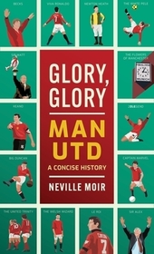 Glory, Glory Man Utd: A Celebratory History Glory, Glory Man Utd: A Celebratory History