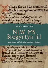 NLW MS Brogyntyn ii.1: Understanding a Multi-Scribe Manuscript Miscellany NLW MS Brogyntyn ii.1: Understanding a Multi-Scribe Manuscript Miscellany