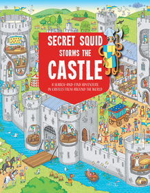 Secret Squid Storms the Castle: A Search-In-Find Adventure in Castles from Around the World