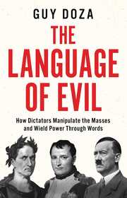 The Language of Evil: How Dictators Manipulate the Masses and Wield Power Through Words