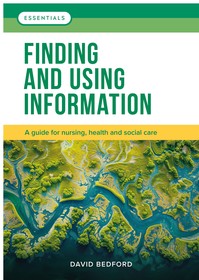 Finding and Using Information: A guide for nursing, health and social care