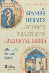 The Spanish Hermes and Wisdom Traditions in Medieval Iberia: Alfonso X?s <i>General Estoria</i>