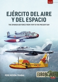 Ejército del Aire Y del Espacio: The Spanish Air Force from 1939 to the Present Day Ejército del Aire Y del Espacio: The Spanish Air Force from 1939 to the Present Day