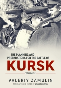 The Planning and Preparations for the Battle of Kursk: Volume 2 The Planning and Preparations for the Battle of Kursk: Volume 2