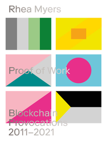 Proof of Work: Blockchain Provocations 20112021 Proof of Work: Blockchain Provocations 20112021