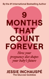 Nine Months That Count Forever: How your pregnancy diet shapes your baby's future