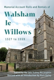 Manorial Account Rolls and Rentals of Walsham Le Willows 1327 to 1559