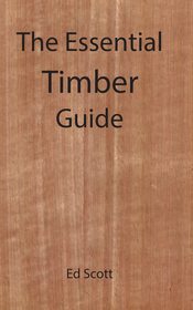 The Essential Timber Guide The Essential Timber Guide