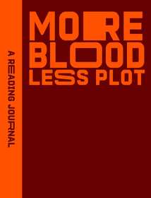 Reading Journal: More Blood, Less Plot: More Blood, Less Plot